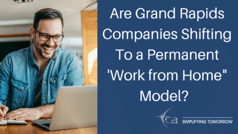 Are Grand Rapids Companies Shifting To a Permanent ‘Work from Home” Model?